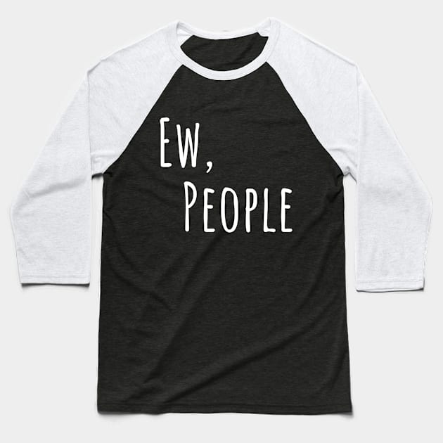 Ew People Slogan Tee Baseball T-Shirt by LittleMissy